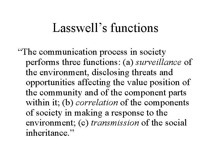 Lasswell’s functions “The communication process in society performs three functions: (a) surveillance of the