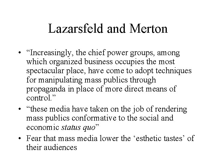 Lazarsfeld and Merton • “Increasingly, the chief power groups, among which organized business occupies Lazarsfeld and Merton • “Increasingly, the chief power groups, among which organized business occupies