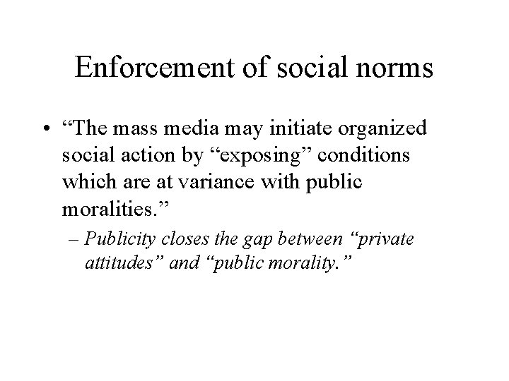 Enforcement of social norms • “The mass media may initiate organized social action by