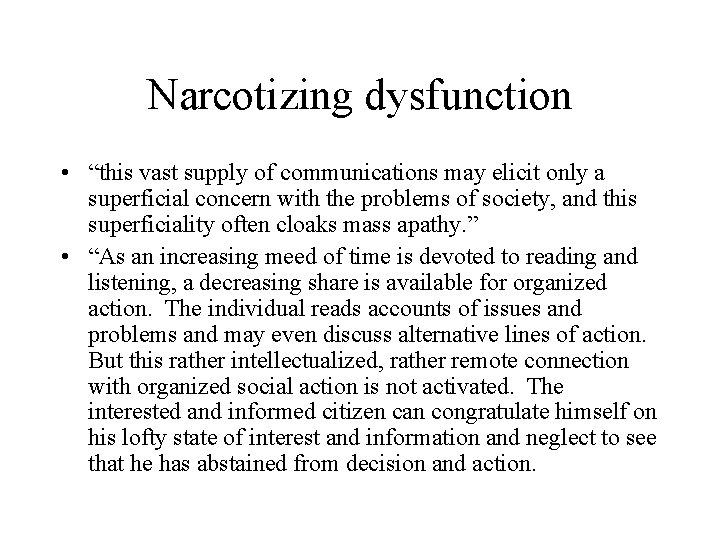 Narcotizing dysfunction • “this vast supply of communications may elicit only a superficial concern Narcotizing dysfunction • “this vast supply of communications may elicit only a superficial concern