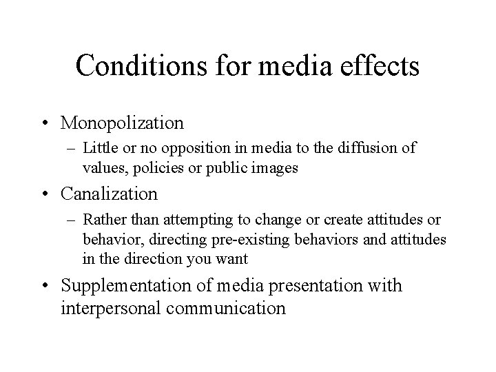 Conditions for media effects • Monopolization – Little or no opposition in media to