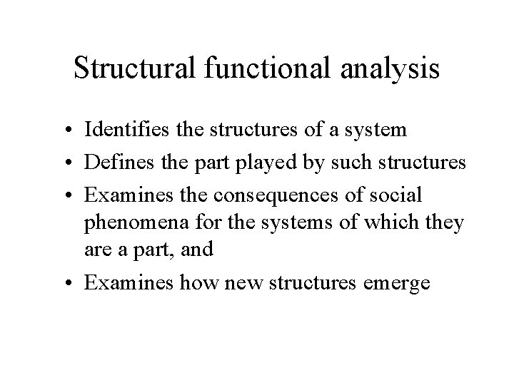 Structural functional analysis • Identifies the structures of a system • Defines the part Structural functional analysis • Identifies the structures of a system • Defines the part