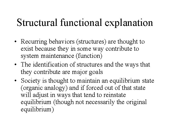 Structural functional explanation • Recurring behaviors (structures) are thought to exist because they in