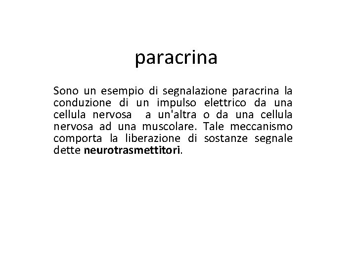 paracrina Sono un esempio di segnalazione paracrina la conduzione di un impulso elettrico da