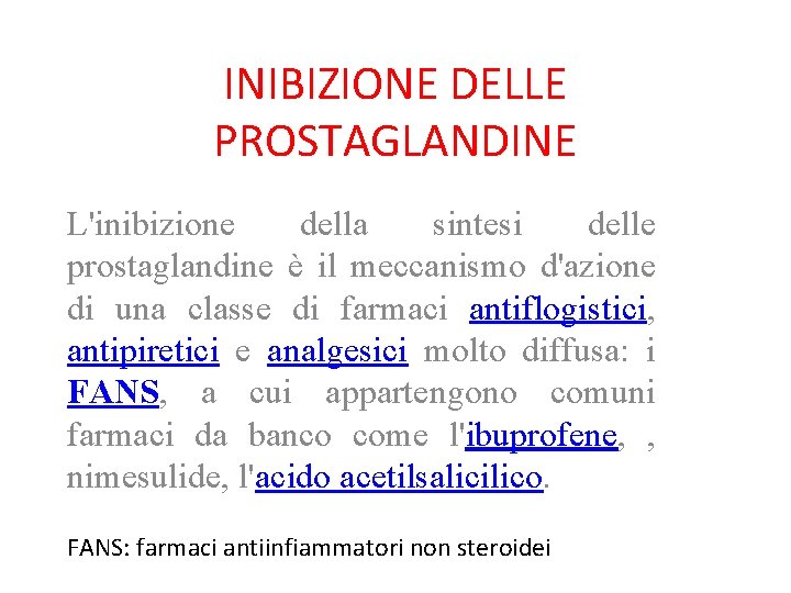 INIBIZIONE DELLE PROSTAGLANDINE L'inibizione della sintesi delle prostaglandine è il meccanismo d'azione di una