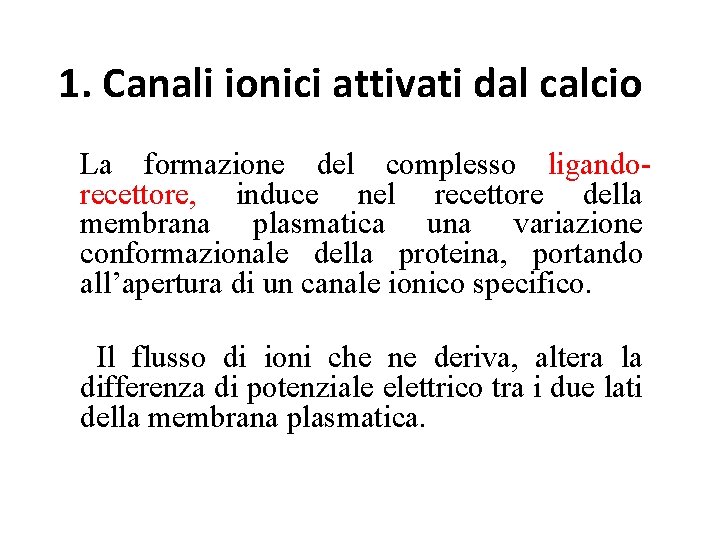 1. Canali ionici attivati dal calcio La formazione del complesso ligandorecettore, induce nel recettore