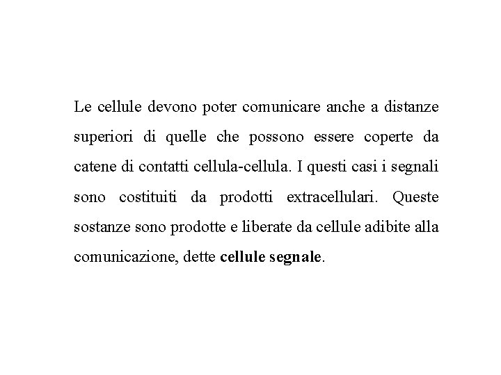 Le cellule devono poter comunicare anche a distanze superiori di quelle che possono essere