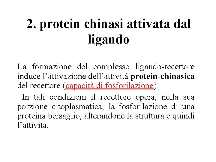 2. protein chinasi attivata dal ligando La formazione del complesso ligando-recettore induce l’attivazione dell’attività