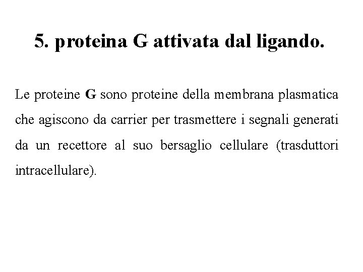 5. proteina G attivata dal ligando. Le proteine G sono proteine della membrana plasmatica