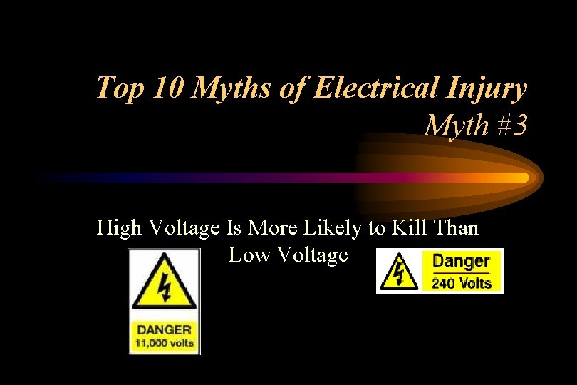 Top 10 Myths of Electrical Injury Myth #3 High Voltage Is More Likely to