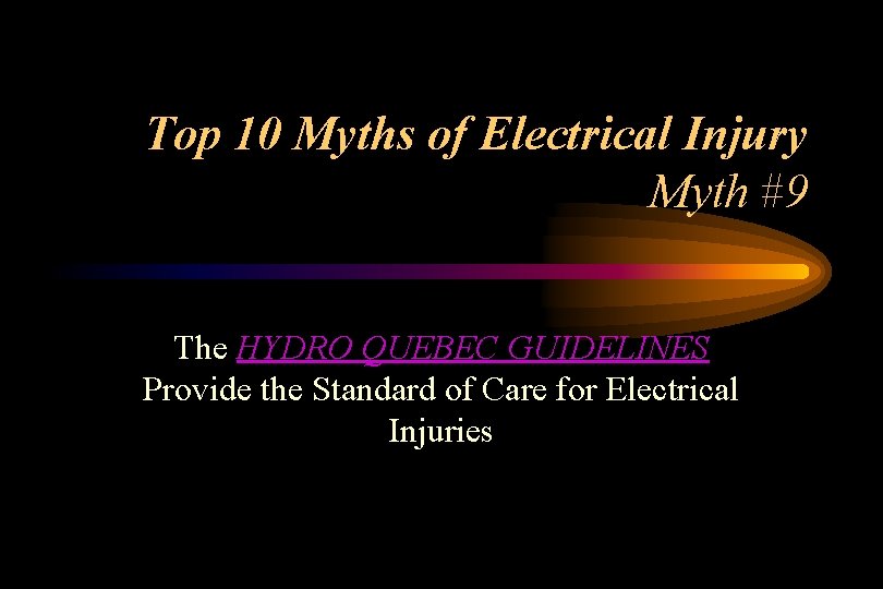Top 10 Myths of Electrical Injury Myth #9 The HYDRO QUEBEC GUIDELINES Provide the