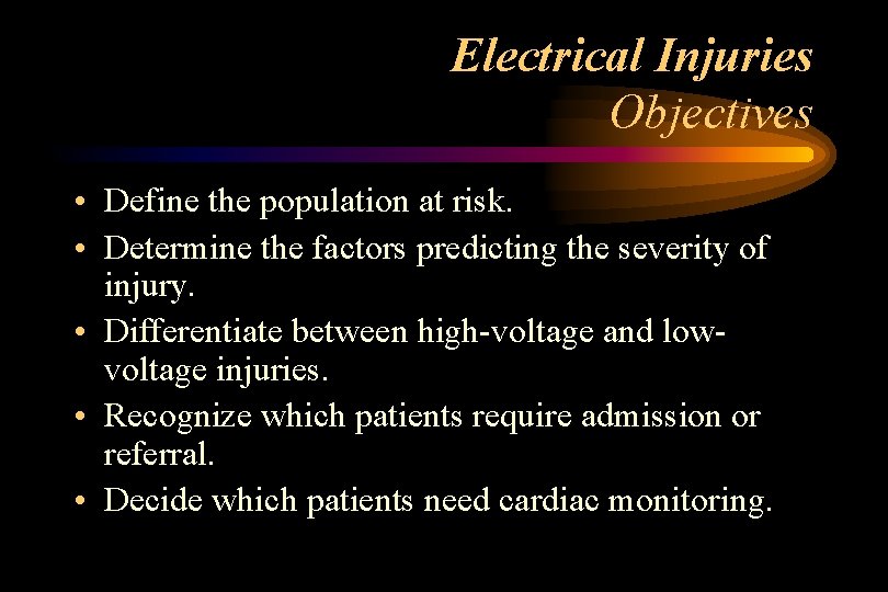 Electrical Injuries Objectives • Define the population at risk. • Determine the factors predicting