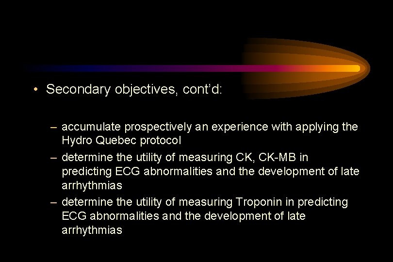  • Secondary objectives, cont’d: – accumulate prospectively an experience with applying the Hydro