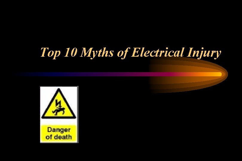 Top 10 Myths of Electrical Injury * 