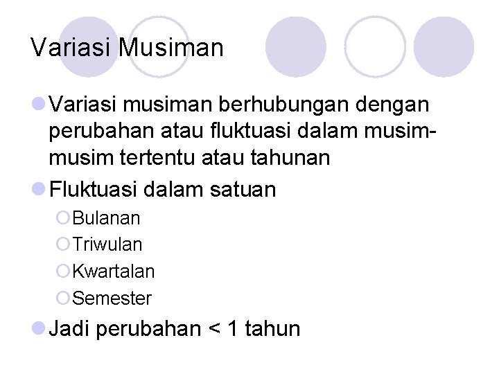 Variasi Musiman l Variasi musiman berhubungan dengan perubahan atau fluktuasi dalam musim tertentu atau