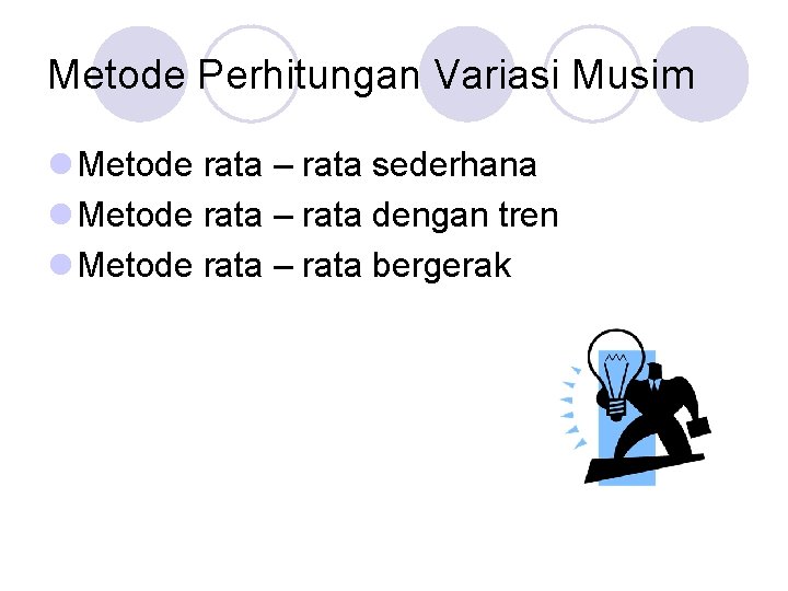 Metode Perhitungan Variasi Musim l Metode rata – rata sederhana l Metode rata –