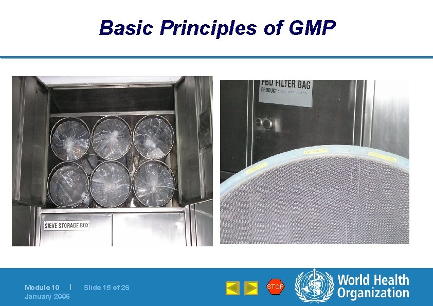 Basic Principles of GMP Module 10 | January 2006 Slide 15 of 26 STOP