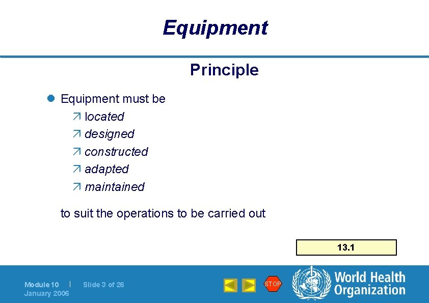 Equipment Principle l Equipment must be ä located ä designed ä constructed ä adapted