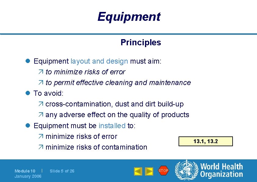 Equipment Principles l Equipment layout and design must aim: ä to minimize risks of