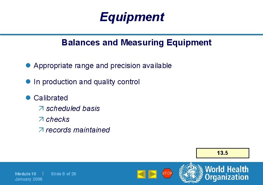 Equipment Balances and Measuring Equipment l Appropriate range and precision available l In production