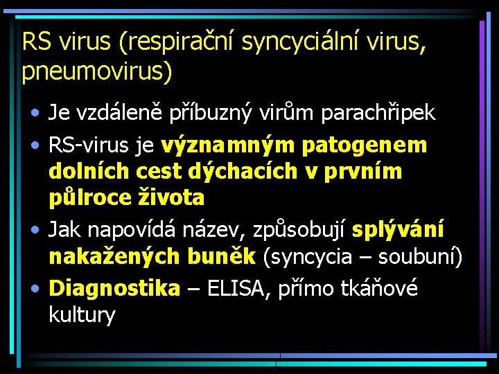 RS virus (respirační syncyciální virus, pneumovirus) • Je vzdáleně příbuzný virům parachřipek • RS-virus