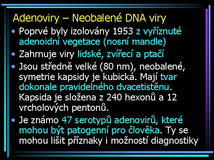 Adenoviry – Neobalené DNA viry • Poprvé byly izolovány 1953 z vyříznuté adenoidní vegetace