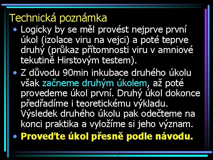 Technická poznámka • Logicky by se měl provést nejprve první úkol (izolace viru na