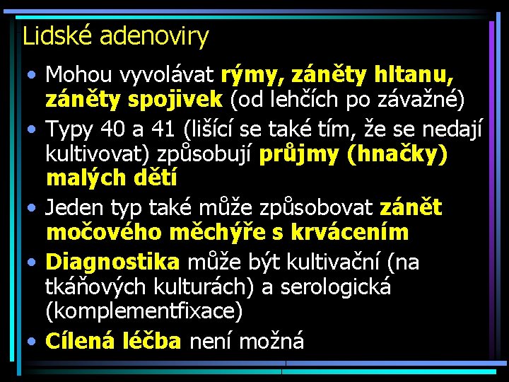 Lidské adenoviry • Mohou vyvolávat rýmy, záněty hltanu, záněty spojivek (od lehčích po závažné)