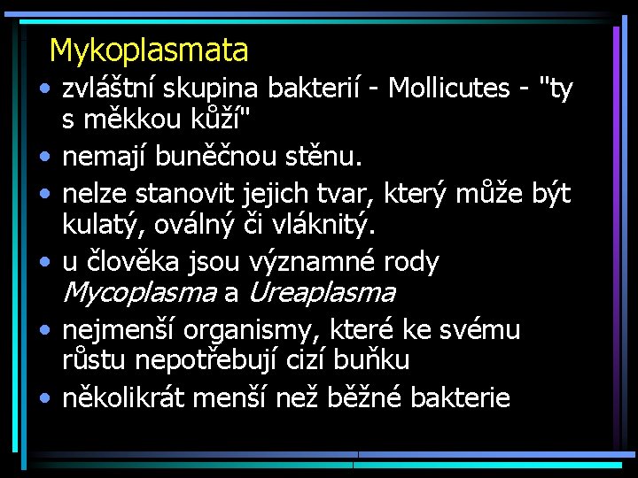 Mykoplasmata • zvláštní skupina bakterií - Mollicutes - "ty s měkkou kůží" • nemají