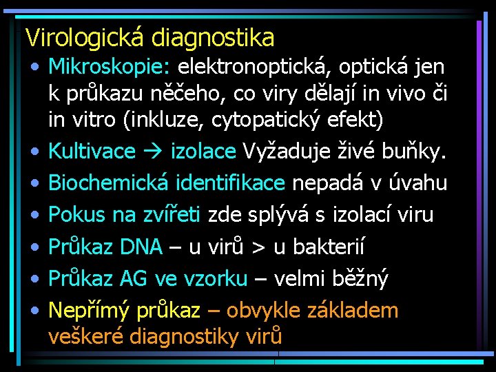 Virologická diagnostika • Mikroskopie: elektronoptická, optická jen k průkazu něčeho, co viry dělají in