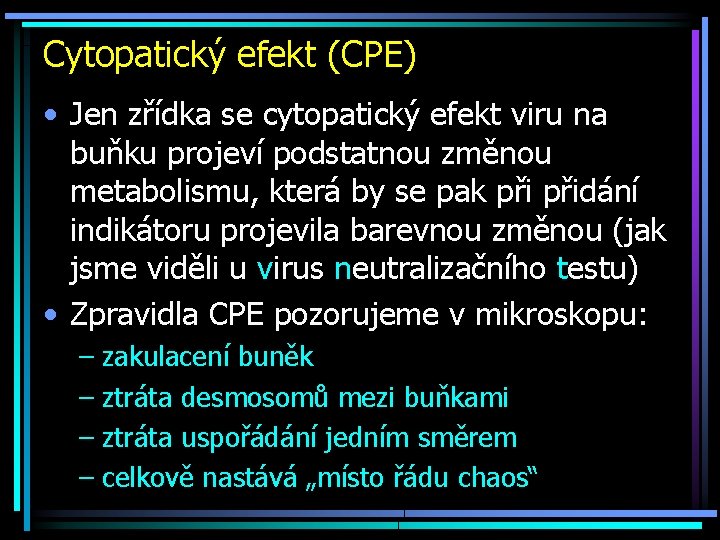 Cytopatický efekt (CPE) • Jen zřídka se cytopatický efekt viru na buňku projeví podstatnou