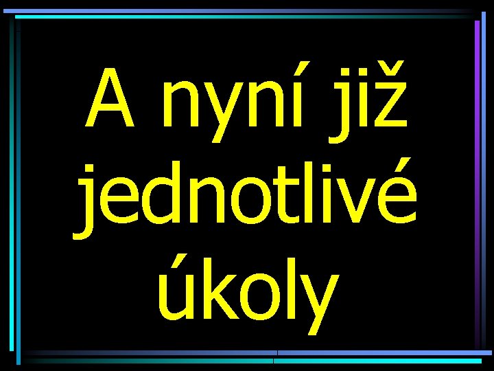 A nyní již jednotlivé úkoly 