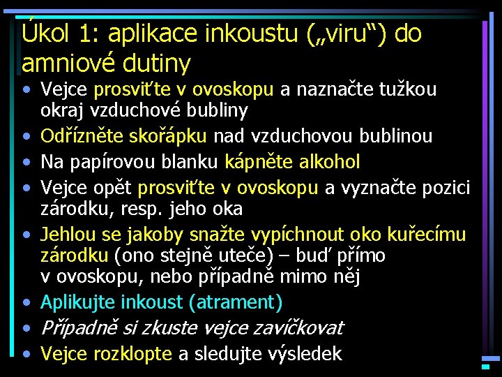 Úkol 1: aplikace inkoustu („viru“) do amniové dutiny • Vejce prosviťte v ovoskopu a