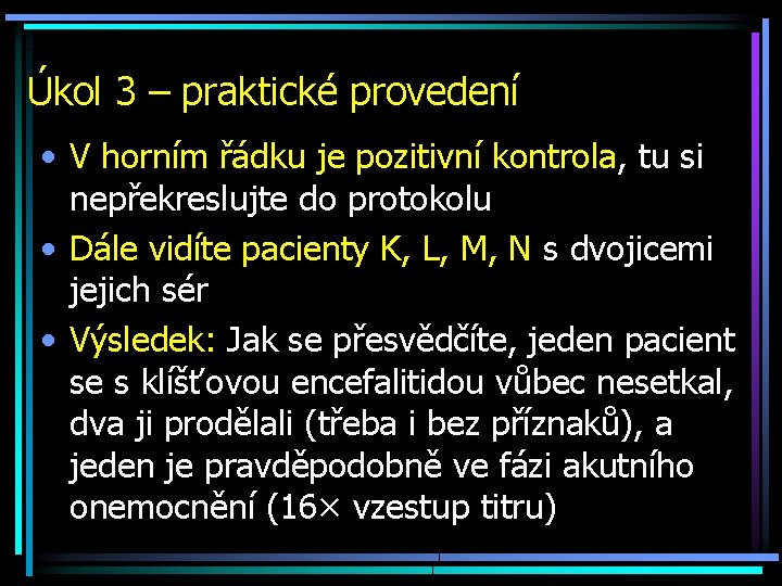 Úkol 3 – praktické provedení • V horním řádku je pozitivní kontrola, tu si