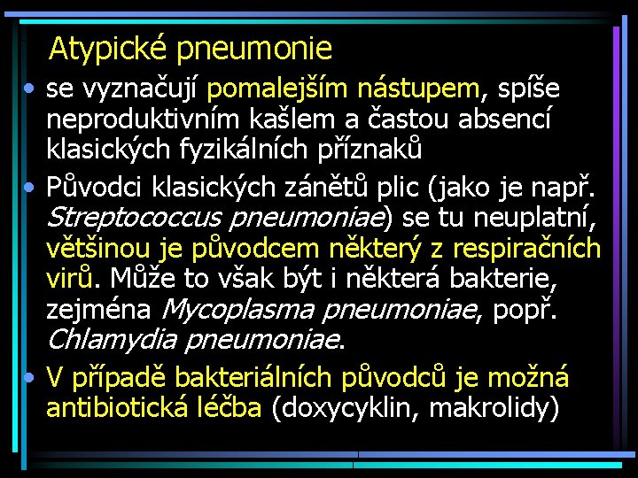 Atypické pneumonie • se vyznačují pomalejším nástupem, spíše neproduktivním kašlem a častou absencí klasických