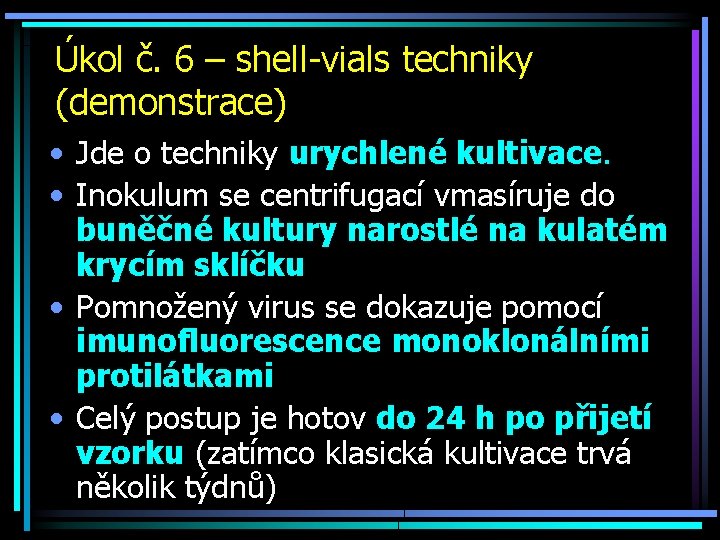 Úkol č. 6 – shell-vials techniky (demonstrace) • Jde o techniky urychlené kultivace. •