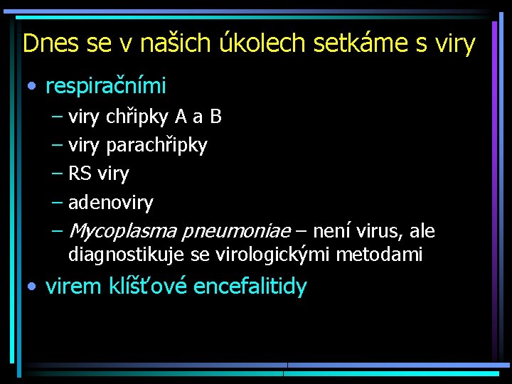 Dnes se v našich úkolech setkáme s viry • respiračními – viry chřipky A