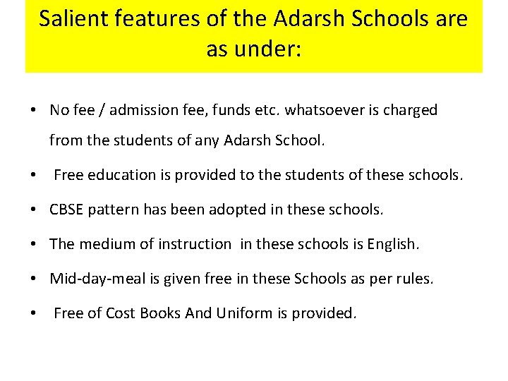 Salient features of the Adarsh Schools are as under: • No fee / admission