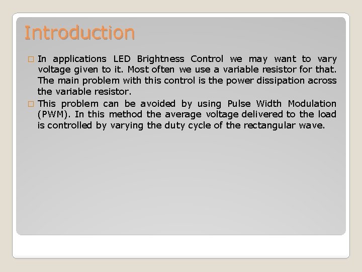 Introduction In applications LED Brightness Control we may want to vary voltage given to Introduction In applications LED Brightness Control we may want to vary voltage given to