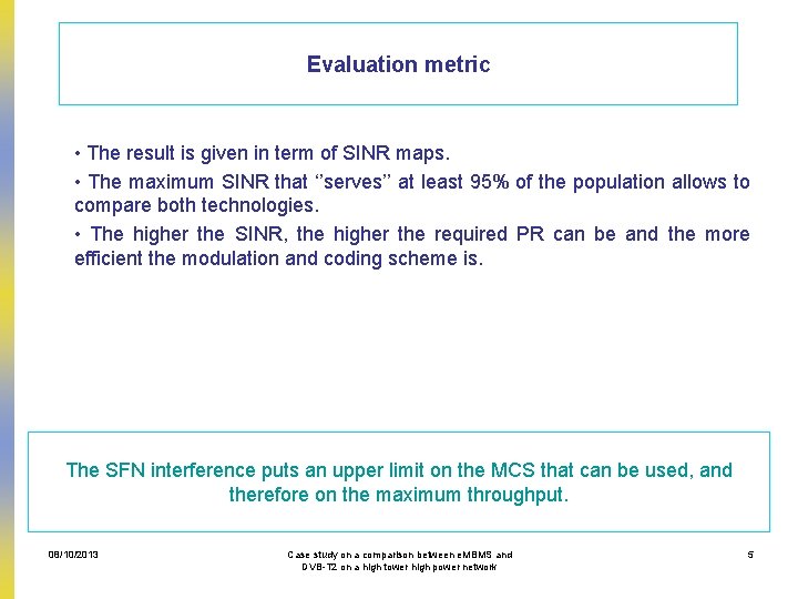 Evaluation metric • The result is given in term of SINR maps. • The