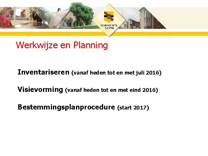 Werkwijze en Planning Inventariseren (vanaf heden tot en met juli 2016) Visievorming (vanaf heden