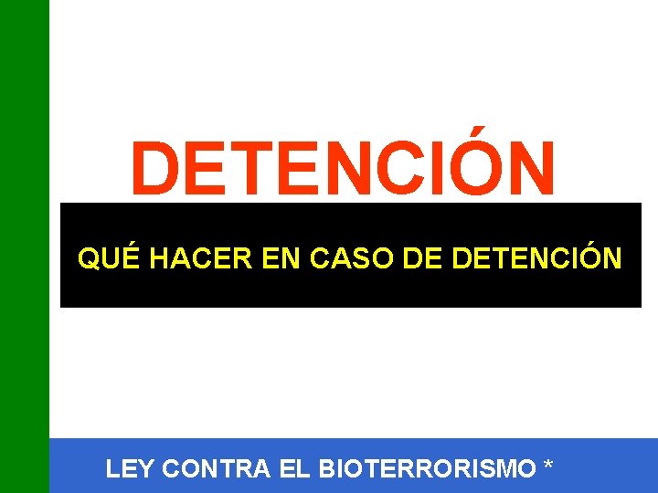 DETENCIÓN QUÉ HACER EN CASO DE DETENCIÓN LEY CONTRA EL BIOTERRORISMO * 