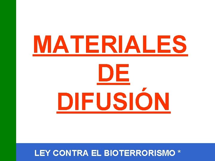 MATERIALES DE DIFUSIÓN LEY CONTRA EL BIOTERRORISMO * 