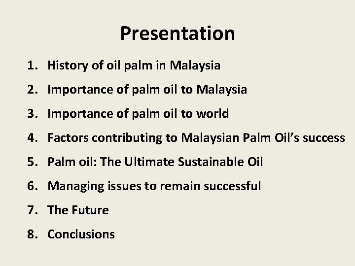 Presentation 1. History of oil palm in Malaysia 2. Importance of palm oil to
