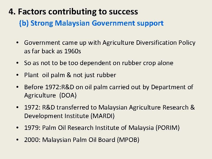 4. Factors contributing to success (b) Strong Malaysian Government support • Government came up