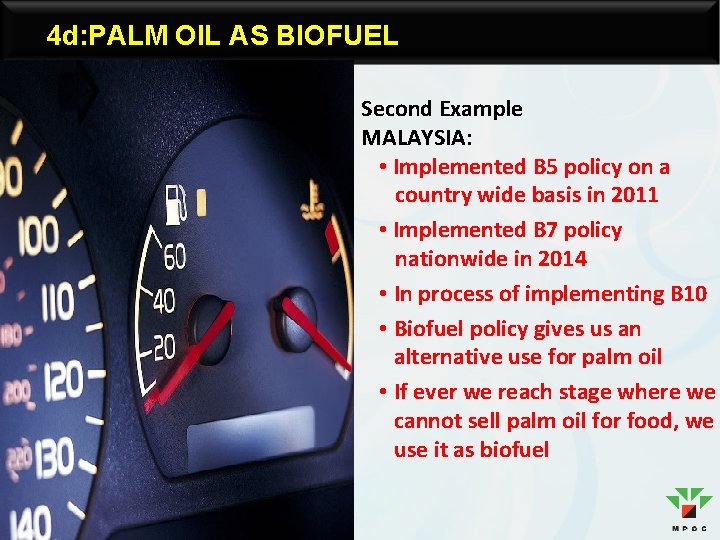 4 d: PALM OIL AS BIOFUEL Second Example MALAYSIA: • Implemented B 5 policy