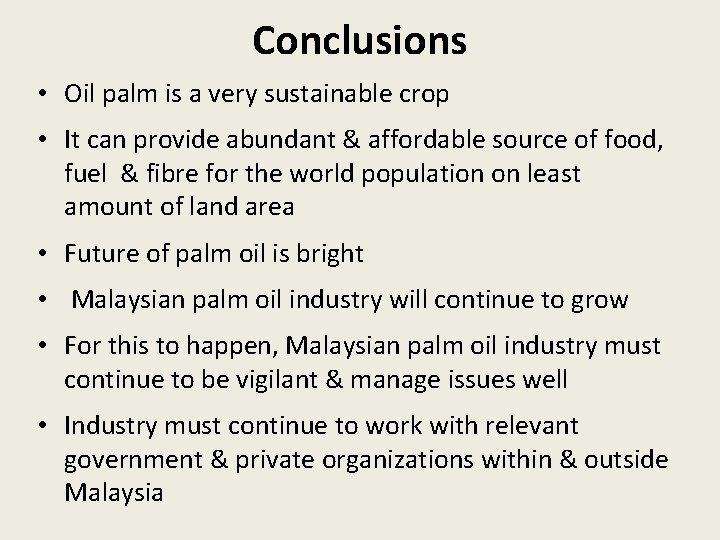 Conclusions • Oil palm is a very sustainable crop • It can provide abundant