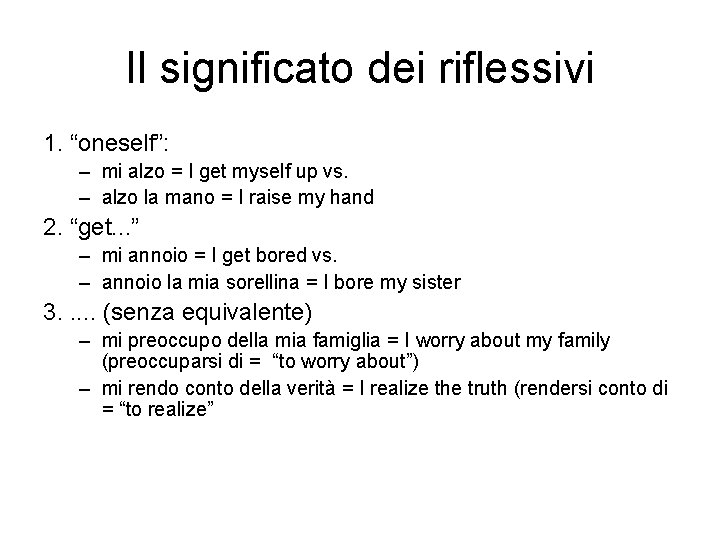 Il significato dei riflessivi 1. “oneself”: – mi alzo = I get myself up