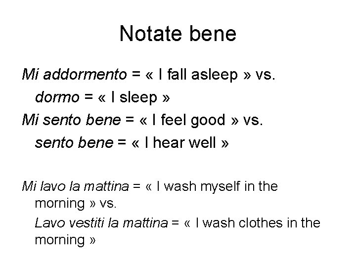 Notate bene Mi addormento = « I fall asleep » vs. dormo = «