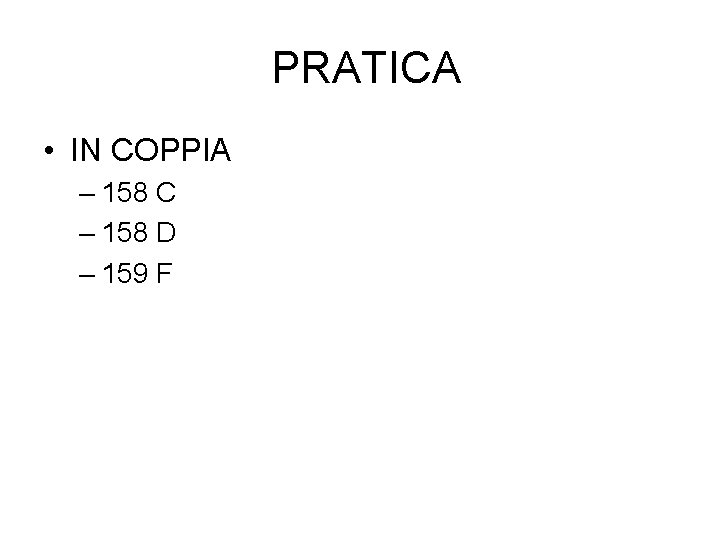  PRATICA • IN COPPIA – 158 C – 158 D – 159 F